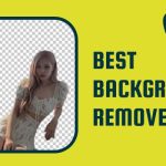 Top 5 Best Background Remover For Easy-Peasy Photo Editing